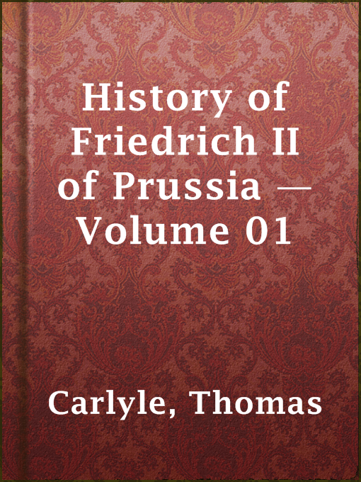 Title details for History of Friedrich II of Prussia — Volume 01 by Thomas Carlyle - Available